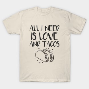 All i need is love and tacos T-Shirt